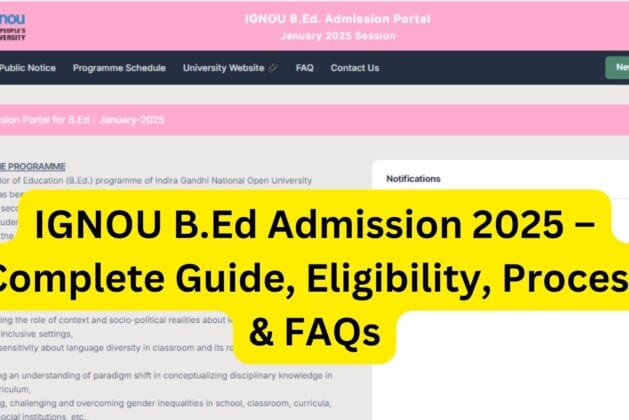 IGNOU BEd Admission 2025 – Complete Guide, Eligibility, Process & FAQs