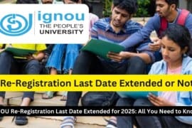 IGNOU Re-Registration Last Date Extended for 2025: All You Need to Know