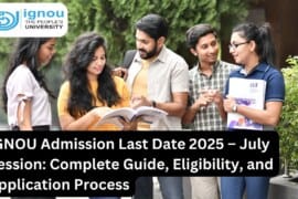 IGNOU Admission Last Date 2025 – July Session: Complete Guide, Eligibility, and Application Process