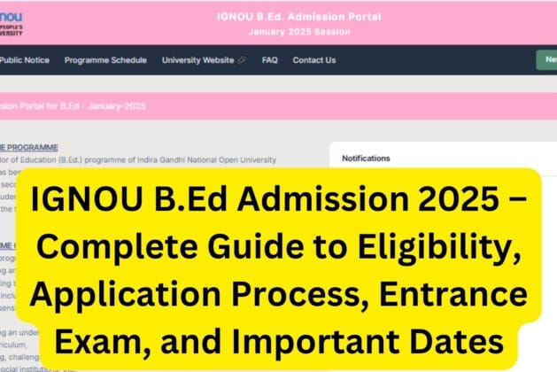 IGNOU B.Ed Admission 2025 – Complete Guide to Eligibility, Application Process, Entrance Exam, and Important Dates