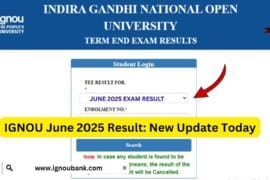 IGNOU TEE June 2025 Result – Complete Guide to Checking Your Term-End Examination Results