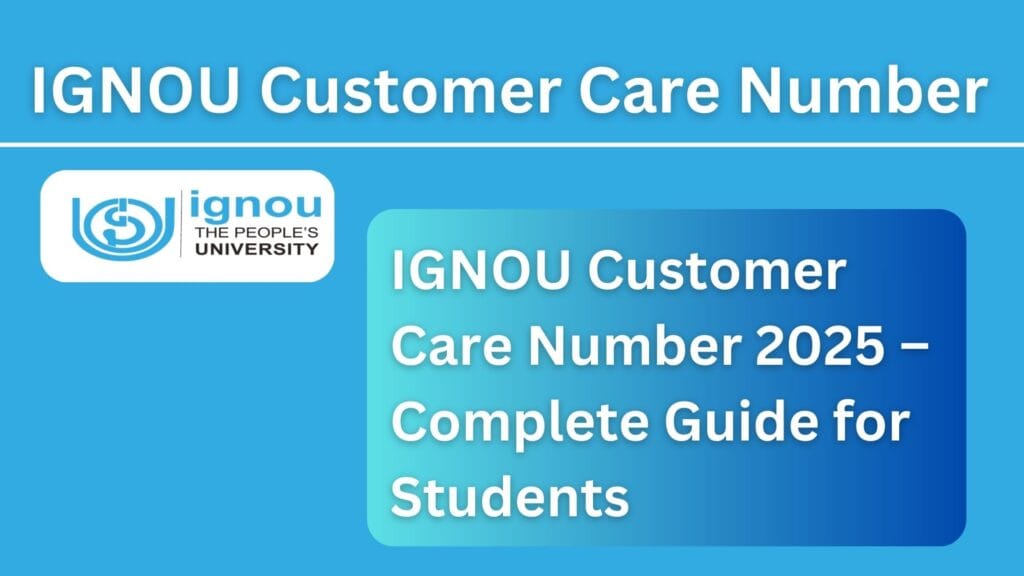 IGNOU Customer Care Number 2025 – Complete Guide for Students