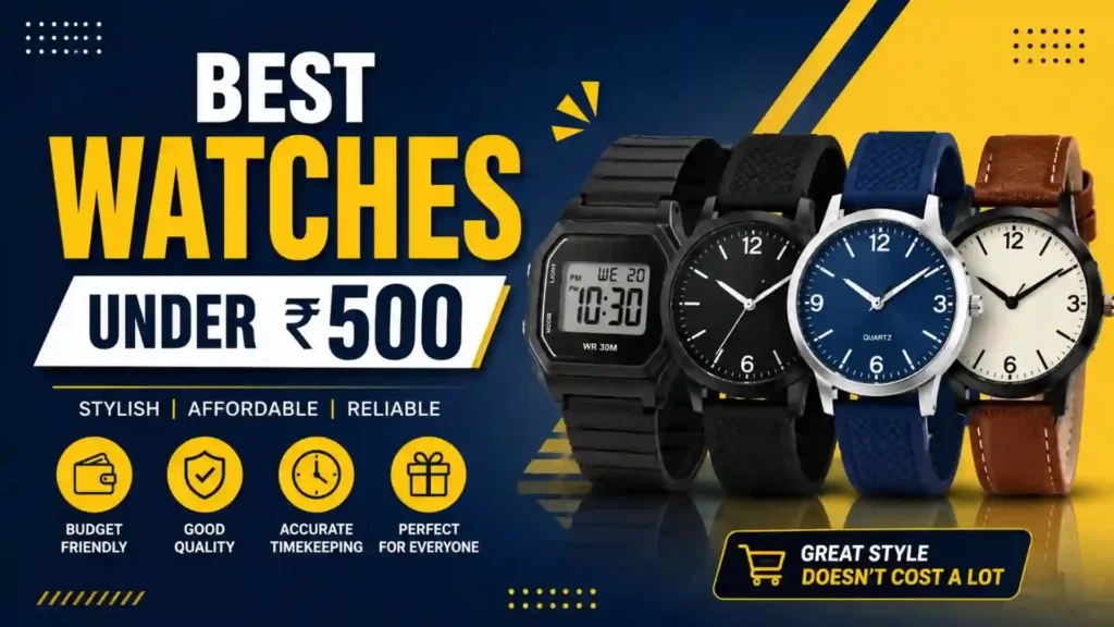 Best Watches Under 500 Rupees (2026): Affordable and Stylish Watches for Everyday Use